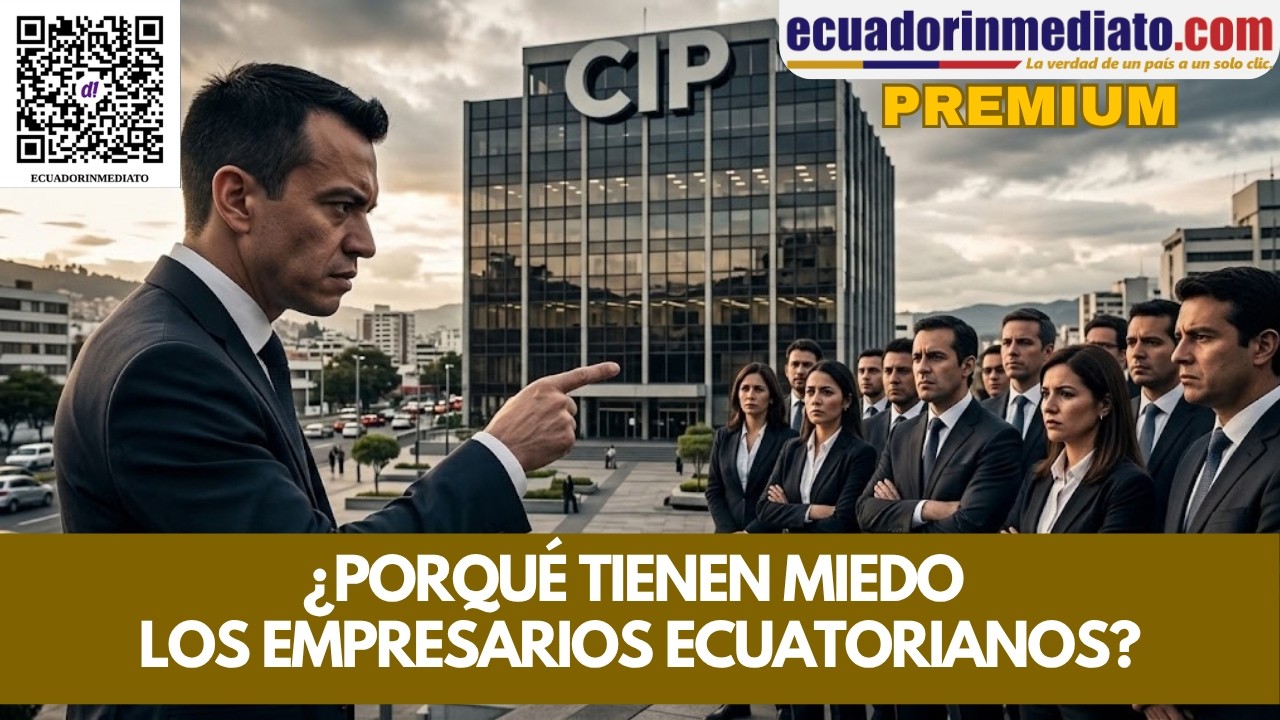 ¿PORQUÉ TIENEN MIEDO LOS EMPRESARIOS ECUATORIANOS?