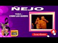 ÑEJO  - COMO LOS QUIERO