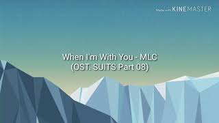 When I'm With You - MLC Lyric Video (Ost. SUITS Part 08)