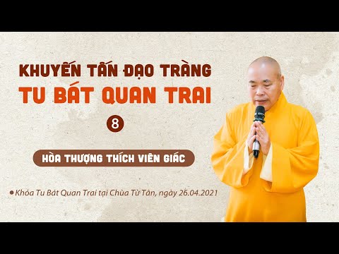 Khuyến Tấn Đạo Tràng Tu Bát Quan Trai - 8 | HT. Thích Viên Giác