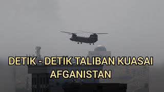 DETIK - DETIK TALIBAN KUASAI AFGANISTAN