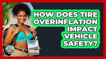How Does Tire Overinflation Impact Vehicle Safety?