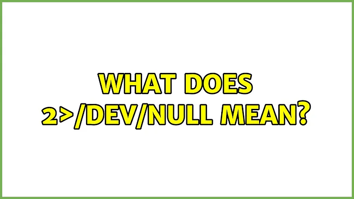 Ubuntu: What does 2＞/dev/null mean?