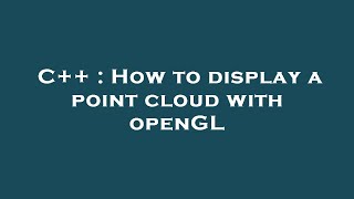 C++ : How to display a point cloud with openGL