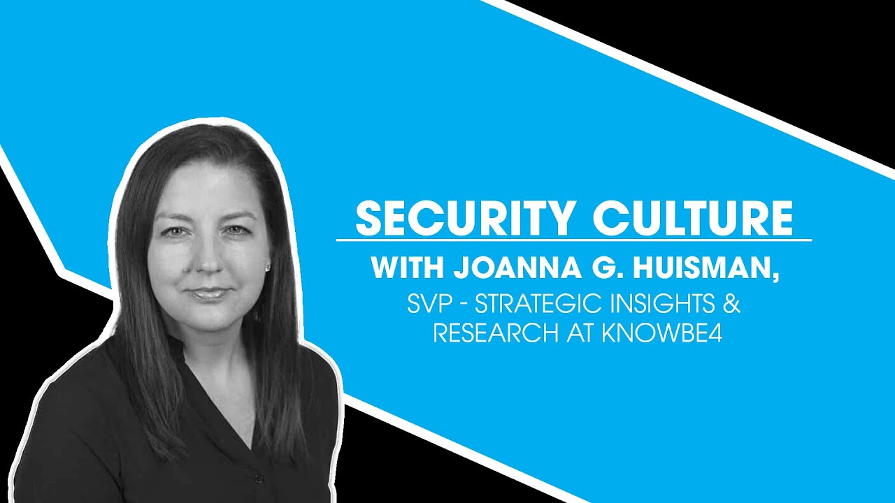 Joanna Rethinking Security Security Culture with Joanna G. Huisman, SVP - Strategic Insights ...