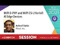 2021 MIPI DevCon Session MIPI D PHY And MIPI CSI 2 For IoT AI Edge Devices