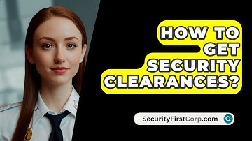 How To Get Security Clearances? - SecurityFirstCorp.com