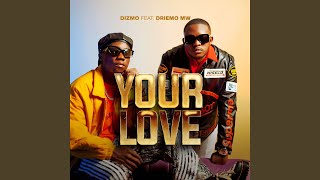 Your Love (feat. Driemo mw) - Dizmo