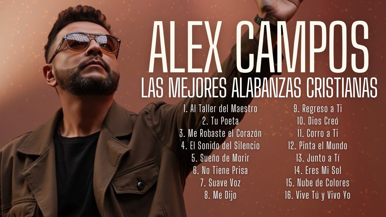 LO MEJOR DE ALEX CAMPOS 🕊️Alabanzas Que Calman la Preocupación Y Llenan de Paz