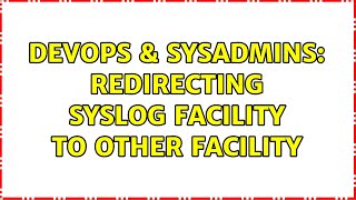 DevOps & SysAdmins: Redirecting syslog facility to other facility Net Worth