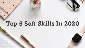 Soft Skills – Top 5 Skills to Learn in 2020