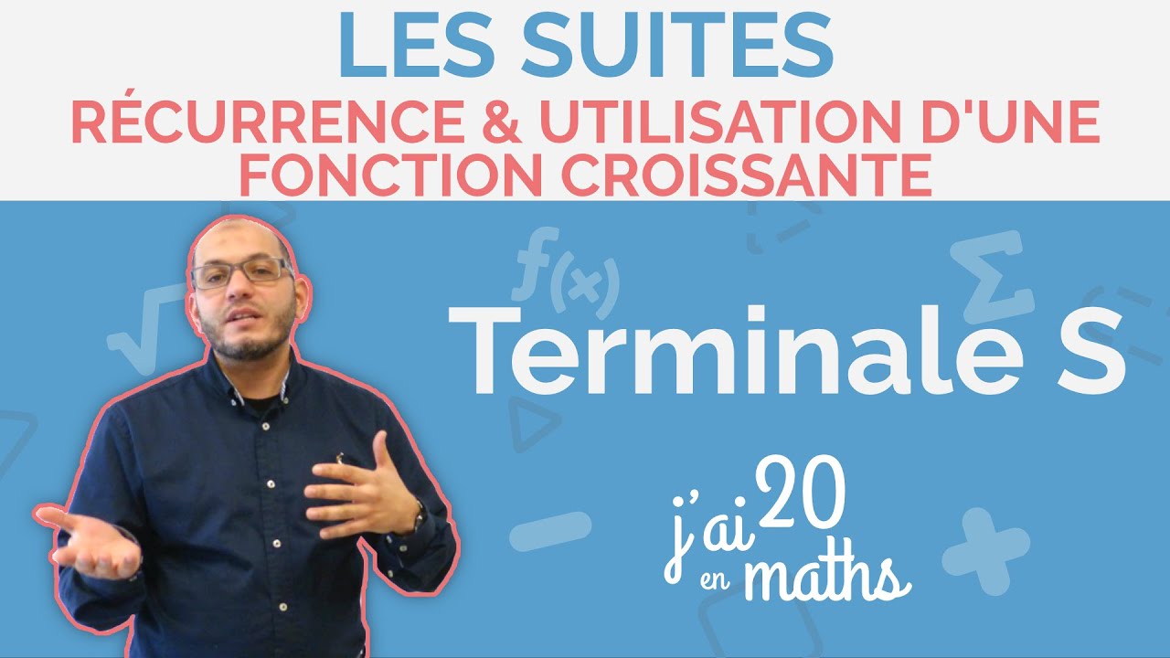 Terminale S - Les suites - Récurrence & Utilisation d'une fonction croissante | J'ai 20 en maths
