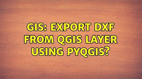 GIS: Export DXF from QGIS layer using PyQGIS? (3 Solutions!!)