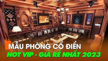 TỔNG HỢP NHỮNG MẪU PHÒNG KARAOKE CỔ ĐIỂN VIP ĐẸP GIÁ RẺ | LÀM PHÒNG KARAOKE TRỌN GÓI CHỈ 8 TRIỆU