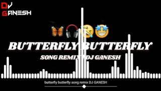 BUTTERFLY 🦋 BUTTERFLY 🦋 | DJ SONG REMIX | DJ GANESH 🦋🤣🤩❤️‍🔥 #djganesh