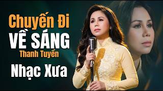 Chuyến Đi Về Sáng - Thanh Tuyền | Tuyển Tập Nhạc Vàng Xưa Để Đời Còn Mãi Với Thời Gian