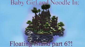 Baby Girl and Noodle - Floating Island part 6