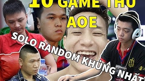 TOP 10 game thủ solo Random khủng nhất Việt Nam