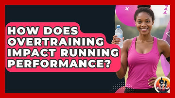 How Does Overtraining Impact Running Performance? - All Sorts Of Running