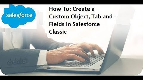 How To Create a Custom Object, Tab and Fields in Salesforce Classic #salesforce