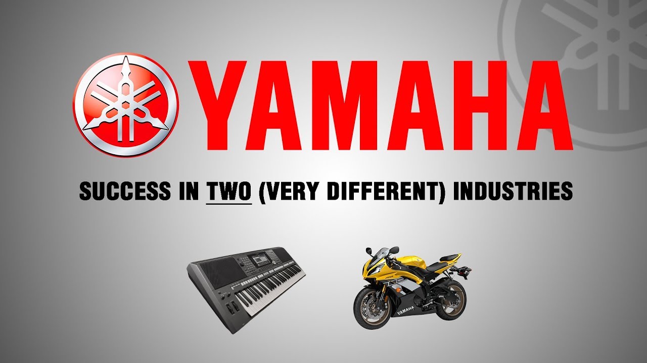 Yamaha - Success in Two  Very Different  Industries