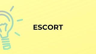 What is the meaning of the word ESCORT?