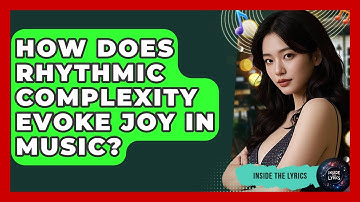 How Does Rhythmic Complexity Evoke Joy In Music? - Inside the Lyrics