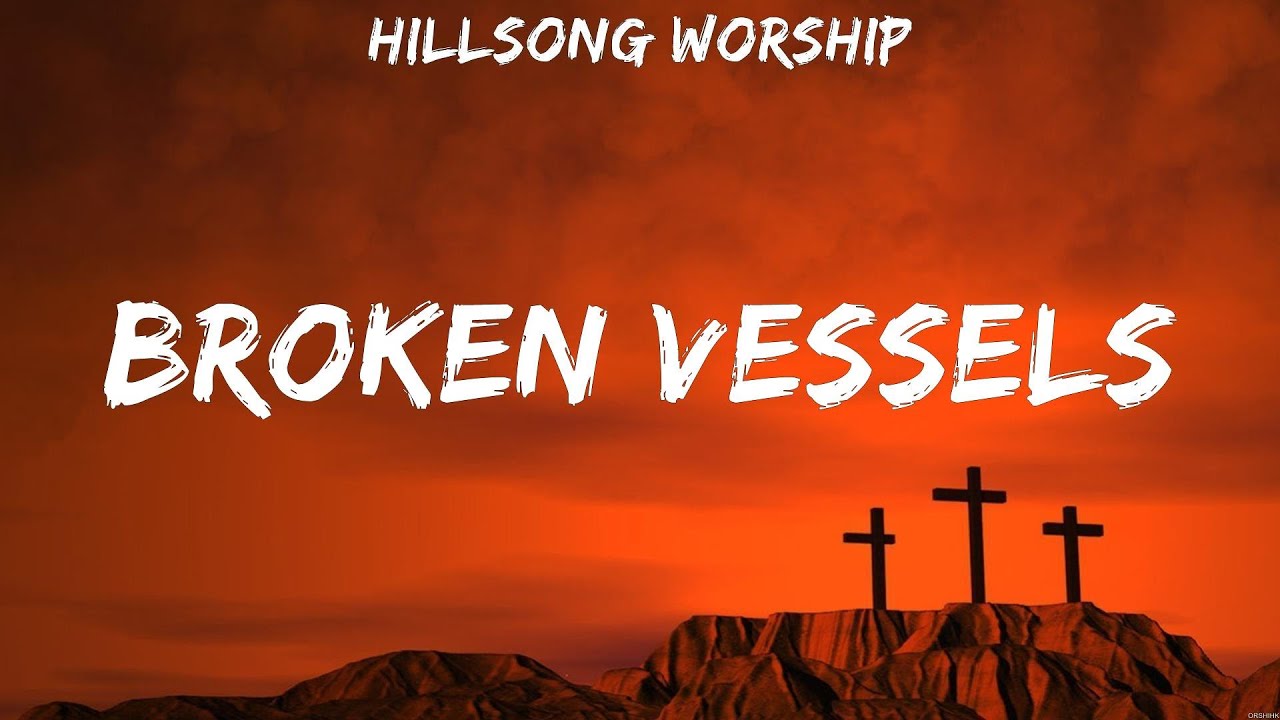 Hillsong Worship Broken Vessels Lyrics MercyMe, Casting Crowns, Zach
