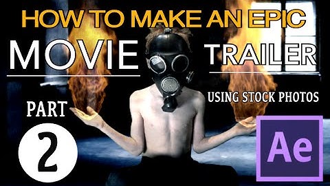 HOW TO MAKE AN EPIC MOVIE TRAILER IN AFTER EFFECTS - Part 2