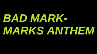 Bad Mark - Marks Anthem