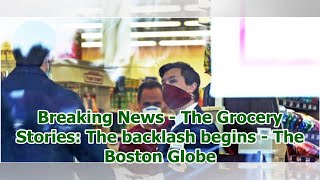 Breaking News - The Grocery Stories: The backlash begins - The Boston Globe