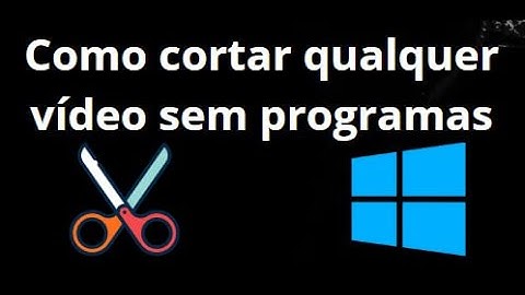 Como cortar qualquer vídeo no Windows 11 sem usar programas?