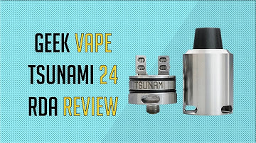 Geek Vape Tsunami 24 RDA Review