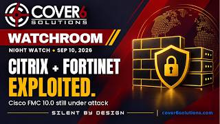 Cover6 Watchroom — Sep 10 Night: Citrix and Fortinet Flaws Exploited; Cisco FMC 10.0 Under Attack