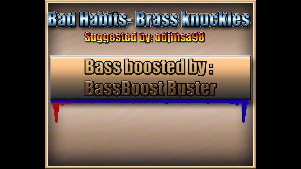 Brass Knuckles Bad Habits [Bass boosted] YouTube