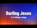 SON Music x Neeja - Darling Jesus (Lyrics)darling Jesus oh my darling Jesus you