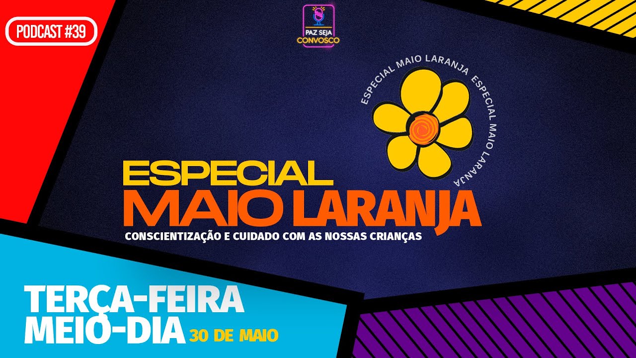 Maio Laranja - Paz Seja Convosco PodCast #39