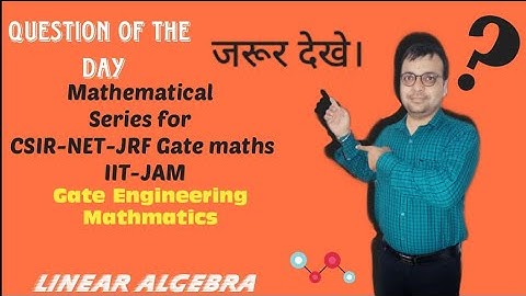 Question of the Day #17 | LA | Mathematical Series -CSIR-NET, GATE-MA, IIT-JAM, GATE Eng Maths