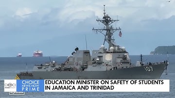 EDUCATION MINISTER ON SAFETY OF STUDENTS IN JAMAICA AND TRINIDAD