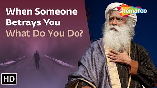 What To Do When Someone Betrays Your Trust Sadhguru Answers | Shemaroo Spiritual Life