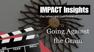 IMPACT Insights | Going Against the Grain