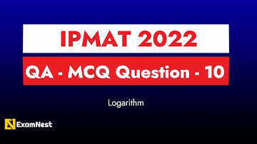 IPMAT 2022 | Question - 10 | QA | MCQ | Section - 2 | IPMAT Original Questions | Logarithm