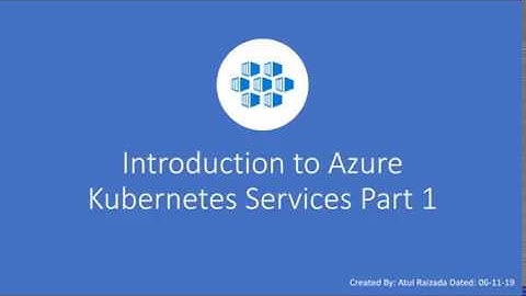 Introduction to Azure Kubernetes Services (AKS) Part1