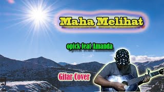Maha Melihat ~ Opick feat Amanda (Gitar Cover by Apit OK 76)
