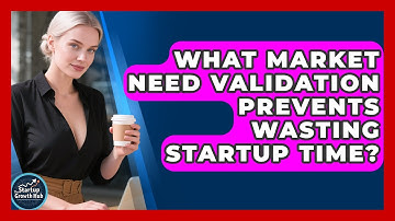 What Market Need Validation Prevents Wasting Startup Time? - The Startup Growth Hub