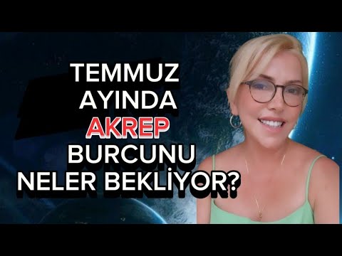 TEMMUZ AYI AKREP BURCU YORUMU / KADERSEL DÖNGÜLER ÇALIŞACAK.