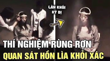 Thí nghiệm hiện tượng LINH HỒN rời khỏi THỂ XÁC khiến người xem không khỏi RÙNG MÌNH | Tin nhanh 24h