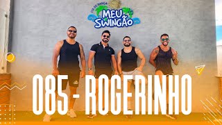 085 - Rogerinho - Coreografia - Meu Swingão