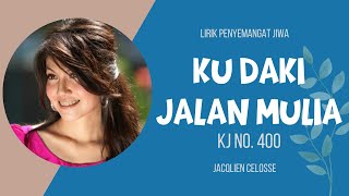 KU DAKI JALAN MULIA (KJ 400) - Jacqlien Celosse (Heaven Lyrics || Lirik Lagu Rohani)