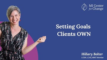 Setting Goals Clients OWN - MI Center for Change - Motivational Interviewing